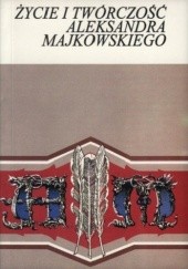 Okładka książki Życie i twórczość Aleksandra Majkowskiego