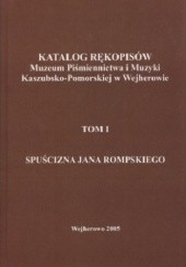 Katalog rękopisów Muzeum Piśmiennictwa i Muzyki Kaszubsko-Pomorskiej w Wejherowie. Tom 1. Spuścizna Jana Rompskiego