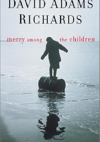 Okładka książki Mercy Among the Children David Adam Richards