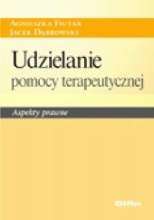 Okładka książki Udzielanie pomocy terapeutycznej. Aspekty prawne Jacek Dąbrowski, Agnieszka Fiutak
