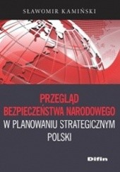 Okładka książki Przegląd bezpieczeństwa narodowego w planowaniu strategicznym Polski Sławomir Kamiński