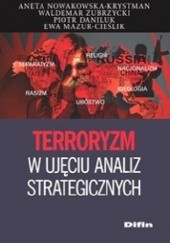 Okładka książki Terroryzm w ujęciu analiz strategicznych Piotr Daniluk, Ewa Mazur-Cieślik, Aneta Nowakowska-Krystman, Waldemar Zubrzycki