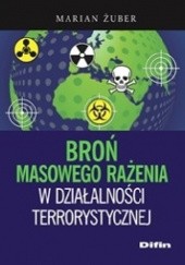 Okładka książki Broń masowego rażenia w działalności terrorystycznej Marian Żuber
