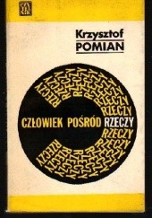 Okładka książki Człowiek pośród rzeczy. szkice historycznofilozoficzne Krzysztof Pomian