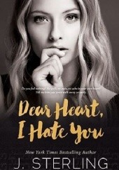 Okładka książki Dear Heart, I Hate You J. Sterling