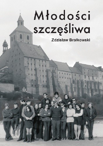 Okładka książki Młodości szczęśliwa Zdzisław Brałkowski
