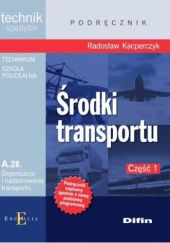 Okładka książki Środki transportu A.28. Część 1 Radosław Kacperczyk