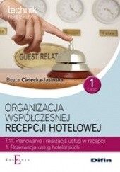 Okładka książki Organizacja współczesnej recepcji hotelowej. Część 1 Beata Cielecka-Jasińska