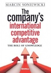 Okładka książki The companys international competitive advantage. The role of knowledge