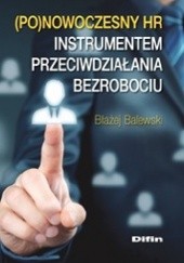 Okładka książki Ponowoczesny HR instrumentem przeciwdziałania bezrobociu Błażej Balewski