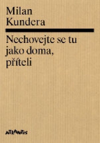 Okładka książki Nechovejte se tu jako doma, příteli Milan Kundera