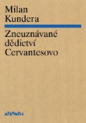 Okładka książki Zneuznávané dědictví Cervantesovo Milan Kundera