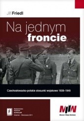 Na jednym froncie. Czechosłowacko-polskie stosunki wojskowe 1939-1945