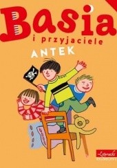 Okładka książki Basia i przyjaciele. Antek Marianna Oklejak, Zofia Stanecka