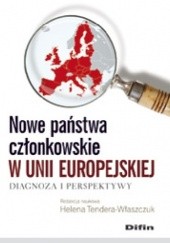 Okładka książki Nowe państwa członkowskie w Unii Europejskiej. Diagnoza i perspektywy Helena Tendera-Właszczuk