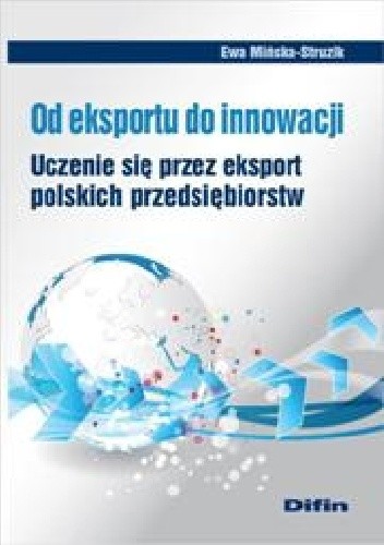 Okładka książki Od eksportu do innowacji. Uczenie się przez eksport polskich przedsiębiorstw Ewa Mińska-Struzik