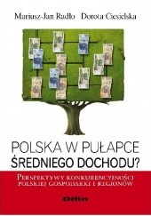 Polska w pułapce średniego dochodu? Perspektywy konkurencyjności polskiej gospodarki i regionów
