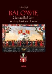Okładka książki Balowie. Z bieszczadzkich lasów na salony Krakowa i Lwowa Łukasz Bajda