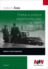 Okładka książki Polska w polityce zagranicznej Litwy w latach 1938-1939. Studium z historii dyplomacji Audrius A. Žulys