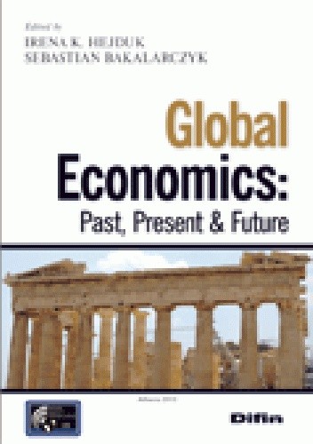 Okładka książki Global Economics: Past, Present & Future Sebastian Bakalarczyk, Irena K. Hejduk