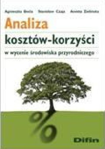 Okładka książki Analiza kosztów-korzyści w wycenie środowiska przyrodniczego Agnieszka Becla, Stanisław Czaja, Anetta Zielińska