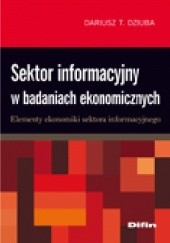 Okładka książki Sektor informacyjny w badaniach ekonomicznych. Elementy ekonomiki sektora informacyjnego