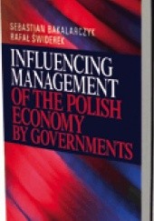 Okładka książki Influencing Management of the Polish Economy by Governments Sebastian Bakalarczyk, Rafał Świderek