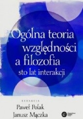 Okładka książki Ogólna teoria względności a filozofia. Sto lat interakcji Janusz Mączka, Paweł Polak