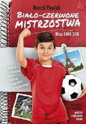 Okładka książki Biało-czerwone mistrzostwa. Misja Euro 2016 Romek Pawlak