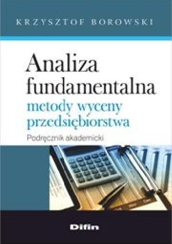Okładka książki Analiza fundamentalna. Metody wyceny przedsiębiorstwa Krzysztof Borowski