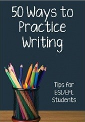 Okładka książki Fifty Ways to Practice Writing: Tips for ESL/EFL Students Dorothy Zemach