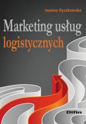 Okładka książki Marketing usług logistycznych Joanna Dyczkowska