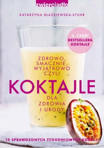 Okładka książki Koktajle dla zdrowia i urody czyli zdrowo, smacznie, wyjątkowo część 3 Katarzyna Błażejewska