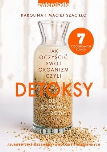 Okładka książki DETOKSY czyli jak oczyścić swój organizm dla zdrowia i urody Karolina Szaciłło, Maciej Szaciłło