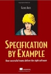 Specification by Example: How Successful Teams Deliver the Right Software