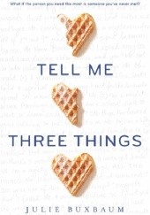 Okładka książki Tell Me Three Things Julie Buxbaum