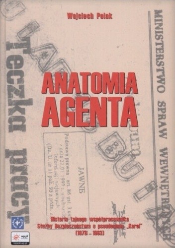 Okładka książki Anatomia agenta. Historia tajnego współpracownika Służby Bezpieczeństwa o pseudonimie "Karol" (1978-1983) Wojciech Polak