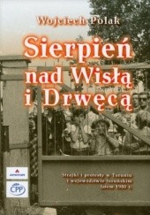 Sierpień nad Wisłą i Drwęcą. Strajk i protesty w Toruniu i województwie toruńskim latem 1980 r.