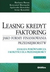 Okładka książki Leasing, kredyt, faktoring jako formy finansowania przedsiębiorstw. Analiza porównawcza i korzyści dla przedsiębiorcy. Wydanie 2
