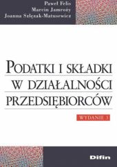 Okładka książki Podatki i składki w działalności przedsiębiorców Paweł Felis, Marcin Jamroży, Joanna Szlęzak-Matusewicz