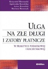 Okładka książki Ulga na złe długi i zatory płatnicze w praktyce podatkowej i rachunkowej