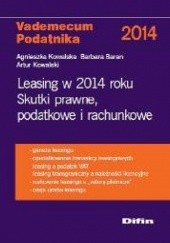 Okładka książki Leasing w 2014 roku. Skutki prawne, podatkowe i rachunkowe Barbara Baran, Agnieszka Kowalska, Artur Kowalski