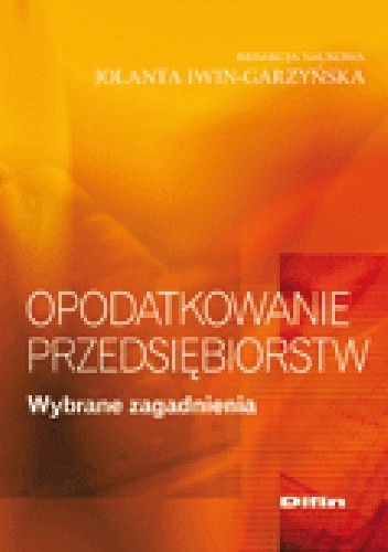 Okładka książki Opodatkowanie przedsiębiorstw. Wybrane zagadnienia Jolanta Iwin-Garzyńska
