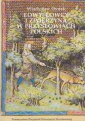 Okładka książki Łowy, łowcy i zwierzyna w przysłowiach polskich Władysław Dynak
