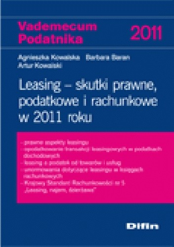 Okładka książki Leasing - skutki prawne, podatkowe i rachunkowe w 2011 roku Barbara Baran, Agnieszka Kowalska, Artur Kowalski