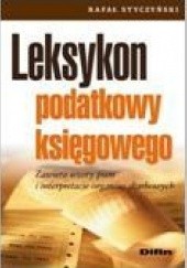 Okładka książki Leksykon podatkowy księgowego. Zawiera wzory pism i interpretacje organów skarbowych Rafał Styczyński