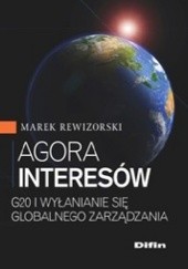Okładka książki Agora interesów. G20 i wyłanianie się globalnego zarządzania Marek Rewizorski