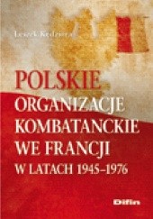 Okładka książki Polskie organizacje kombatanckie we Francji w latach 1945-1976