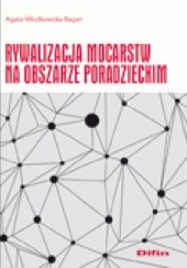 Okładka książki Rywalizacja mocarstw na obszarze poradzeckim Agata Włodkowska-Bagan