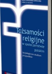 Tożsamości religijne w społeczeństwie polskim. Socjologiczne studium przypadków